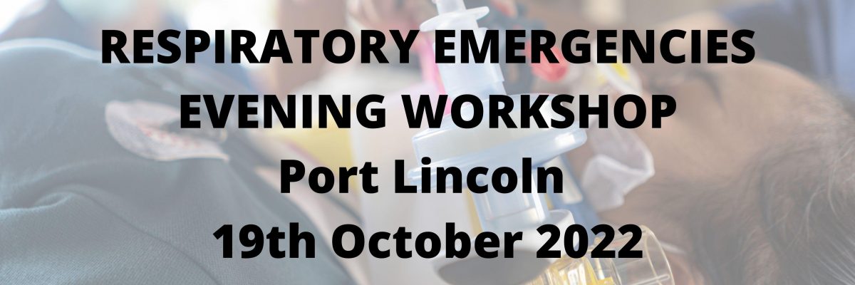 RESPIRATORY EMERGENCIES EVENING WORKSHOP Port Lincoln 19th October 2022